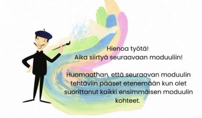 MOOC-kurssin taiteilija-avatar kannustaa kurssin suorittajaa: Hienoa työtä! Aika siirtyä seuraavaan moduuliin! Huomaathan, että seuraavan moduulin tehtäviin pääset etenemään, kun olet suorittanut kaikki ensimmäisen moduulin kohteet.